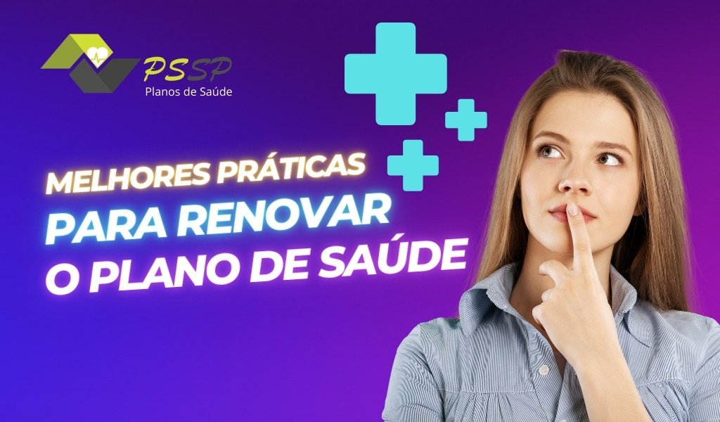 As Melhores Práticas para a Renovação de Seu Plano de Saúde