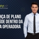 Mudança de Plano de Saúde Dentro da Mesma Operadora
