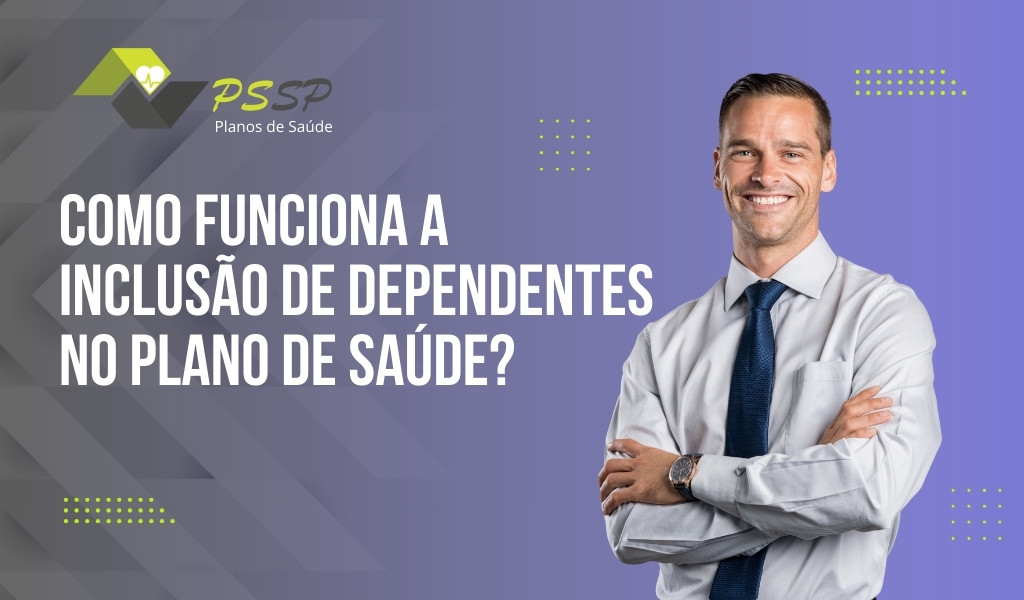 Como Funciona a Inclusão de Dependentes no Plano de Saúde?