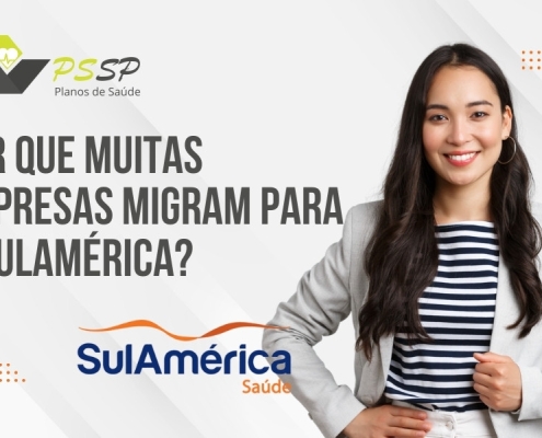 Por que muitas empresas migram para a SulAmérica?
