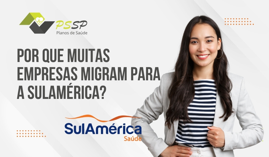 Por que muitas empresas migram para a SulAmérica?