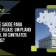 Plano de Saúde Para Matriz e Filiais: um plano nacional ou contratos regionais?