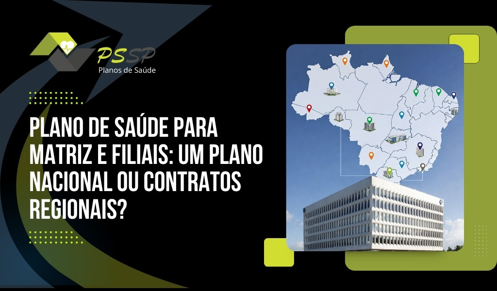 Plano de Saúde Para Matriz e Filiais: um plano nacional ou contratos regionais?