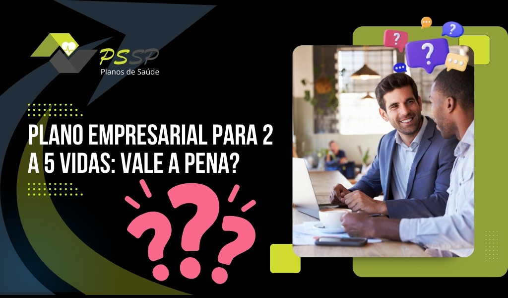 Plano empresarial para 2 a 5 vidas: vale a pena? Plano empresarial para 2 a 5 vidas: vale a pena?